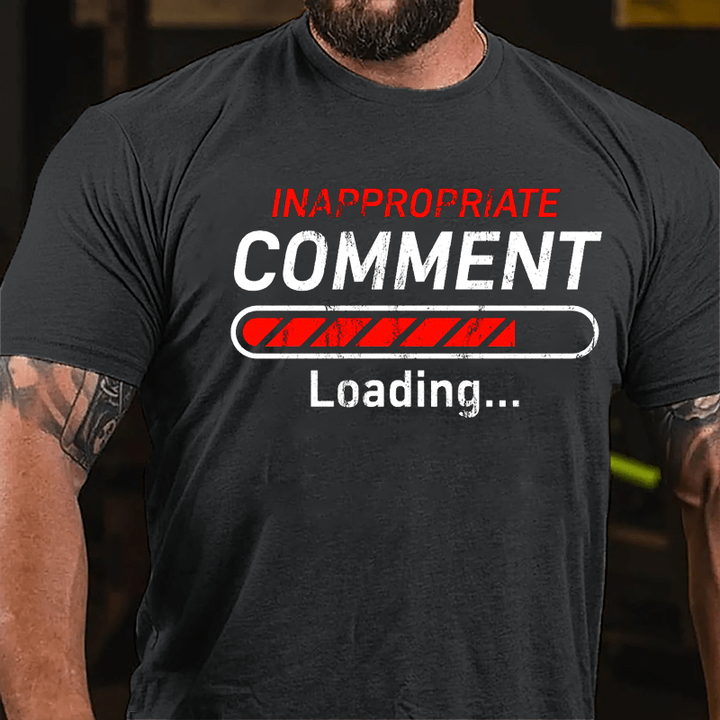 Inappropriate Comment Loading Cotton T-shirt