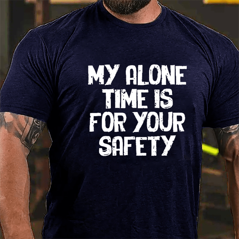 My Alone Time Is For Your Safety Cotton T-shirt