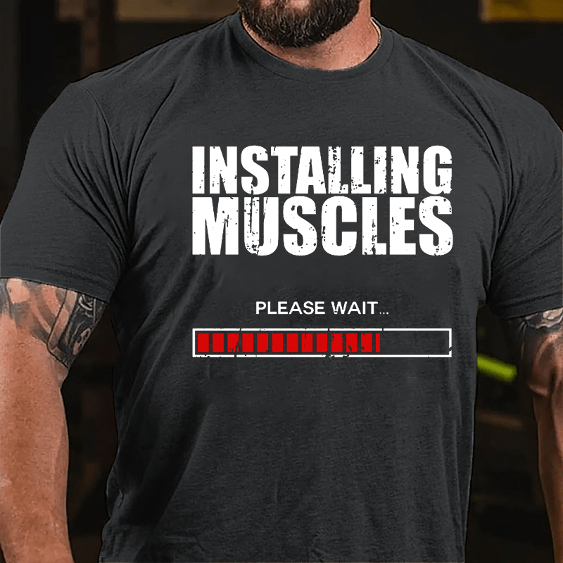 Installing Muscles Please Wait Cotton T-shirt