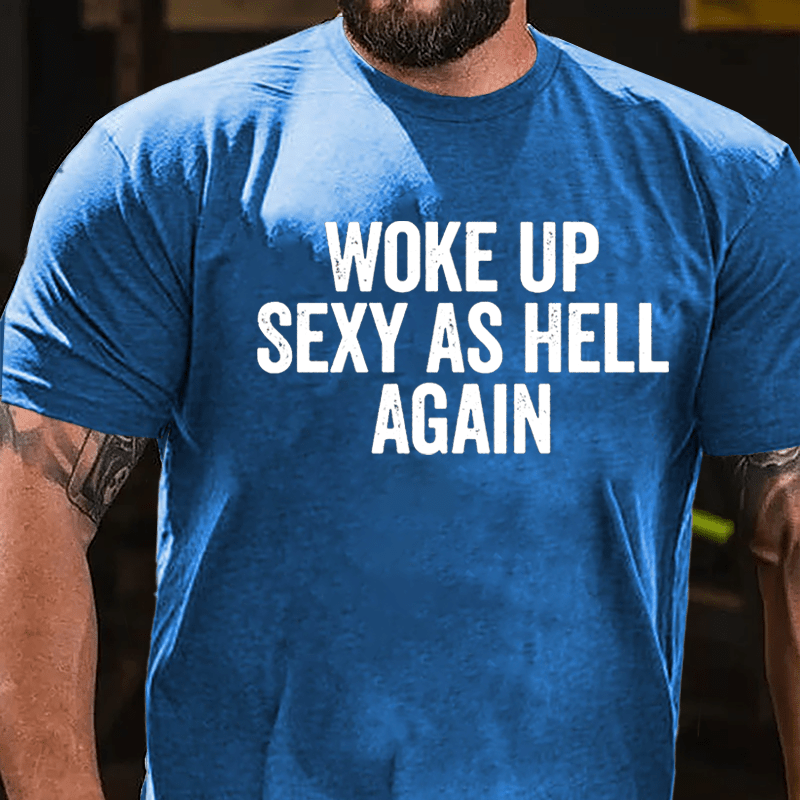 Woke Up Sexy As Hell Again Cotton T-shirt