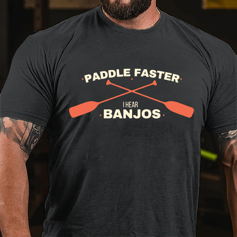 Paddle Faster I Hear Banjos Cotton T-shirt