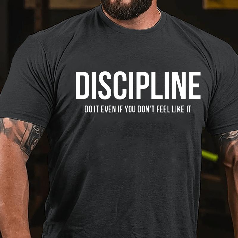 Discipline: Do It Even If You Don't Feel Like It Cotton T-shirt