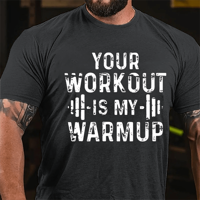 Your Work Out Is My Warmup Cotton T-shirt