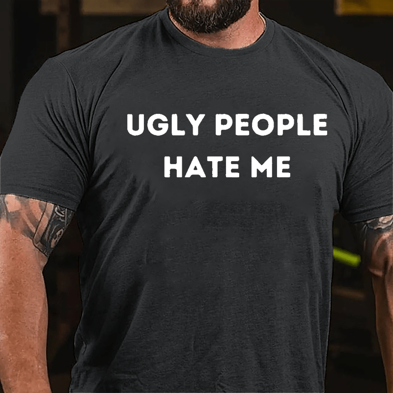 Ugly People Hate Me Cotton T-shirt