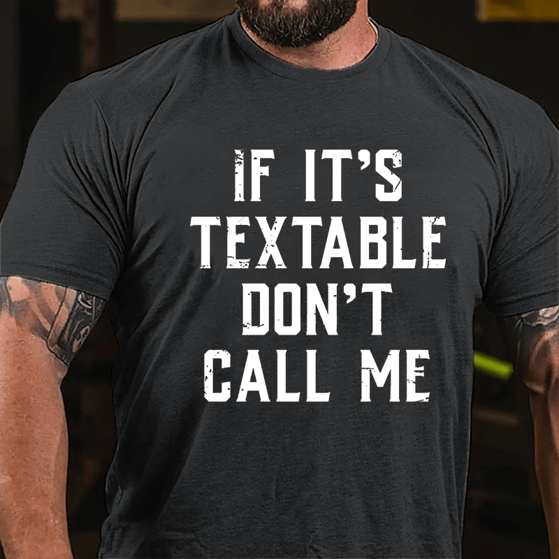 If It's Textable Don't Call Me Cotton T-shirt