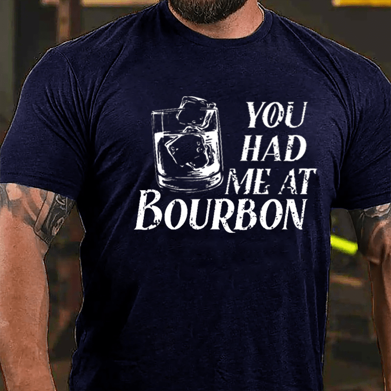 You Had Me At Bourbon Liquor Lovers Cotton T-shirt