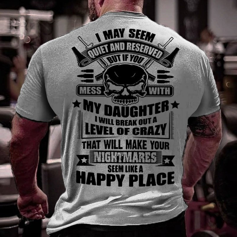 I May Seem Quiet And Reserved But If You Mess With My Daughter Cotton T-shirt