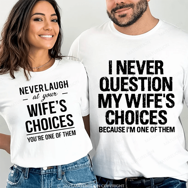 Maturelion  I Never Question My Wife's Choices & Never Laugh At Your Wife's Choices Couple T-Shirt