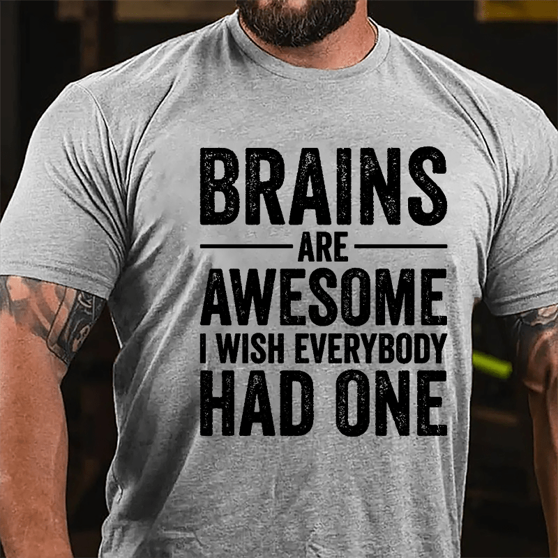 Brains Are Awesome I Wish Everybody Had One Funny Men's Cotton T-shirt