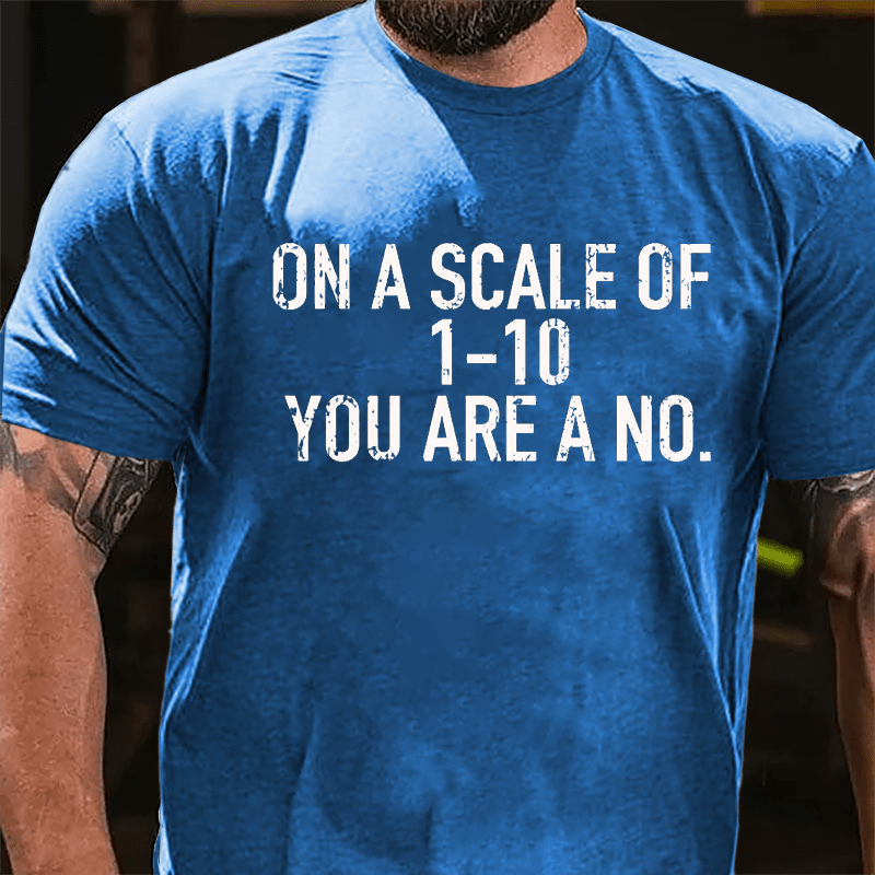 On A Scale Of 1-10 You Are A No. Sarcastic Funny Cotton T-shirt