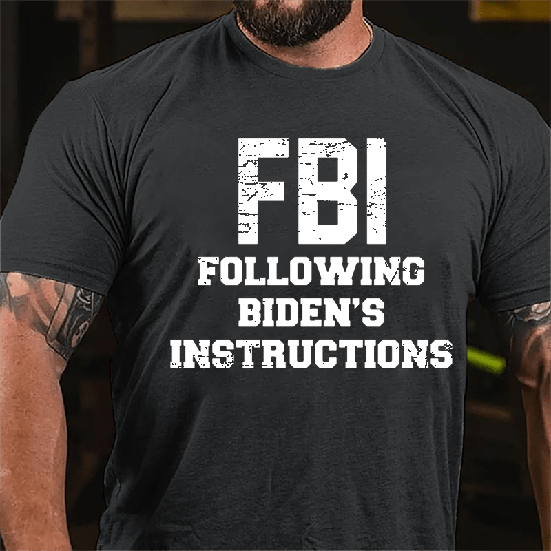 FBI Following Biden's Instructions Cotton T-shirt