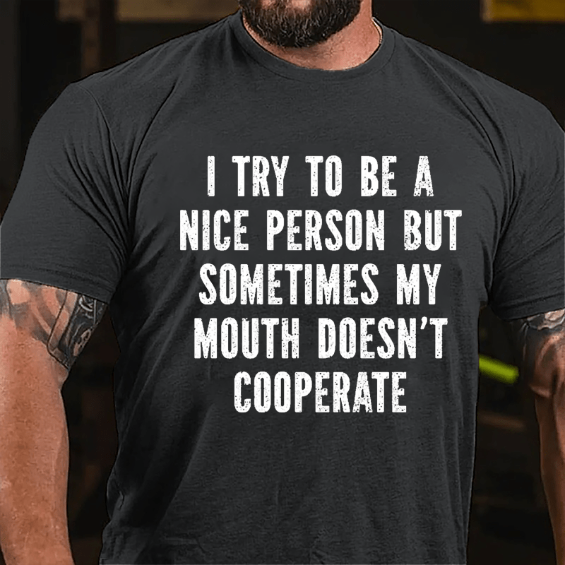 I Try To Be A Nice Person But Sometimes My Mouth Doesn't Cooperate Cotton T-shirt