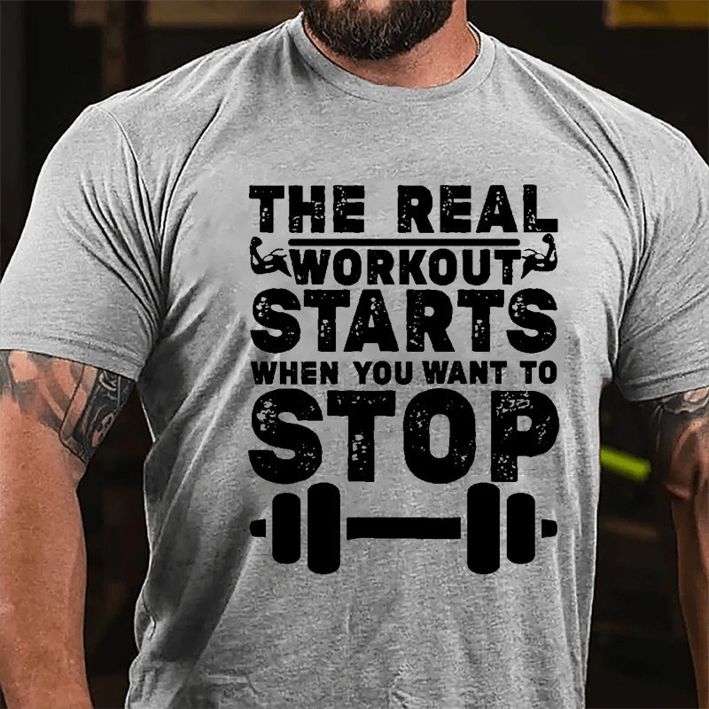 The Real Workout Starts When You Want To Stop Funny Workout Cotton T-shirt