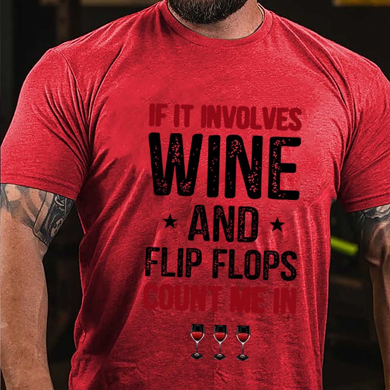 If It Involves Wine And Flip Flops Count Me In Cotton T-shirt