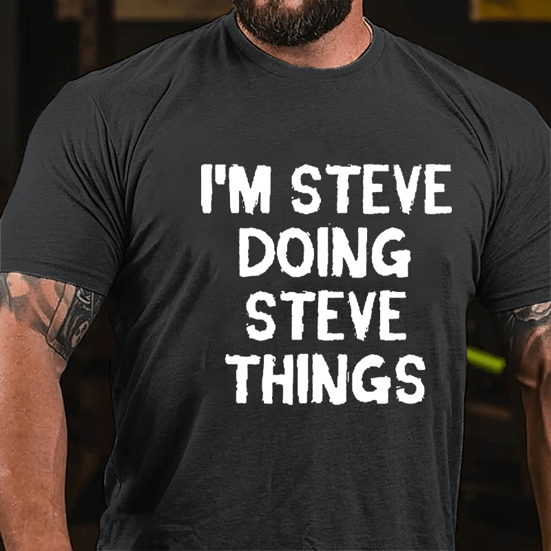 I'm Steve Doing Steve Things Cotton T-shirt