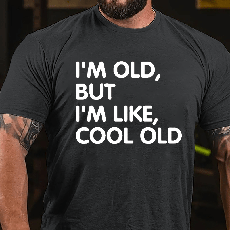 Men's I'm Old But I'm Like Cool Old Cotton T-shirt