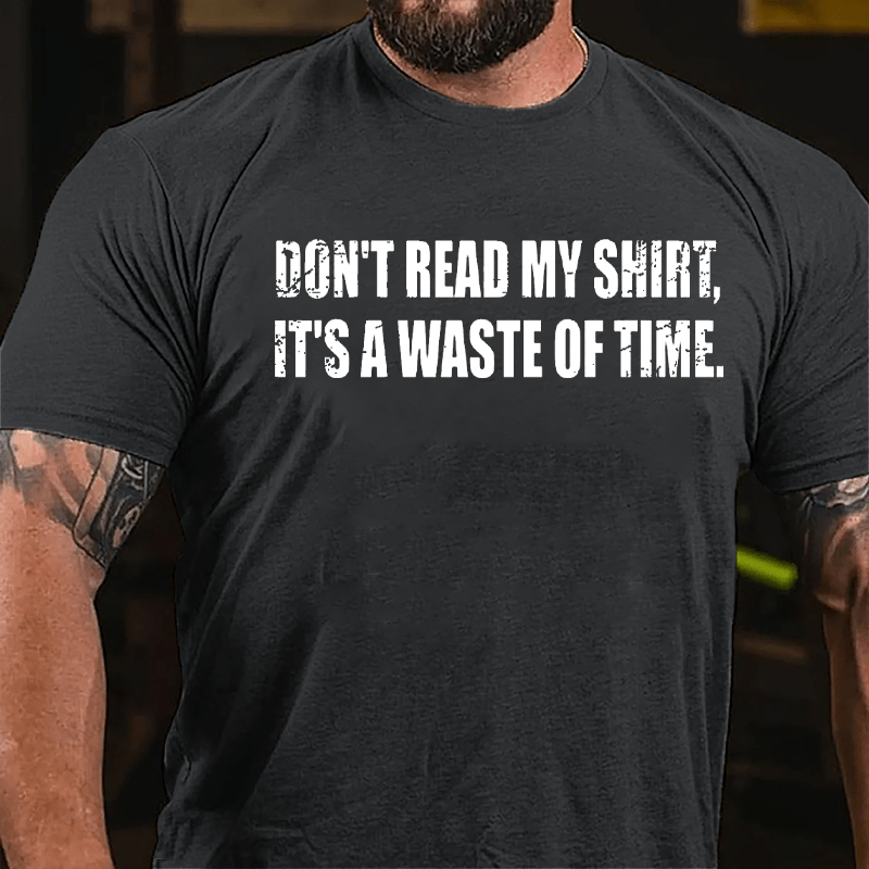 Don't Read My Shirt It's A Waste Of Time Funny Cotton T-shirt