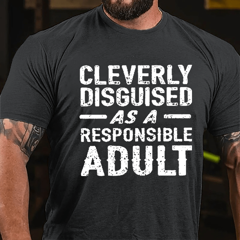 Cleverly Disguised As A Responsible Adult Cotton T-shirt