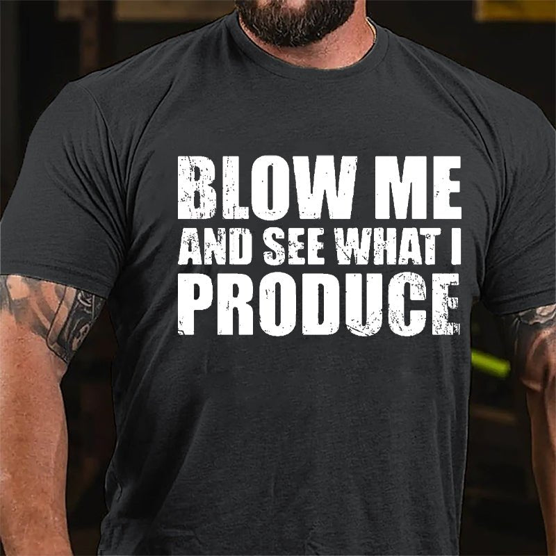 Blow Me And See What I Produce Cotton T-shirt