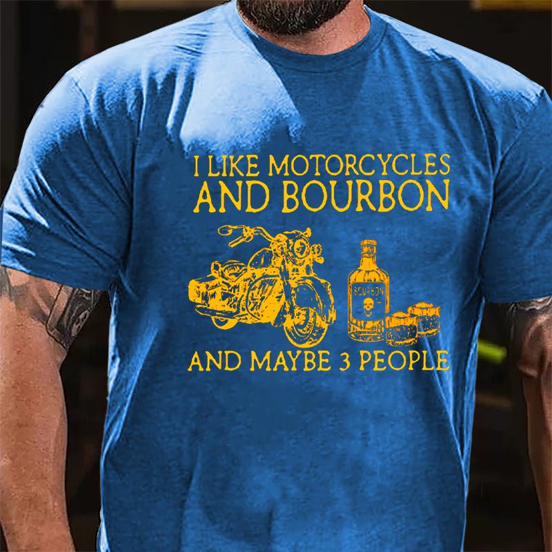 I Like Motorcycles And Bourbon And Maybe 3 People Cotton T-shirt