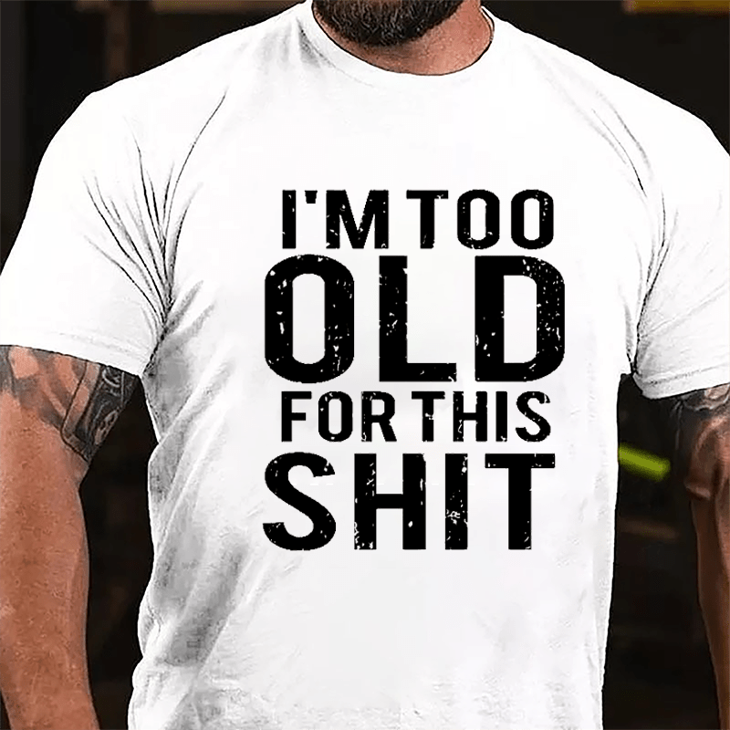 I'm Too Old For This Shit Men's Cotton T-shirt