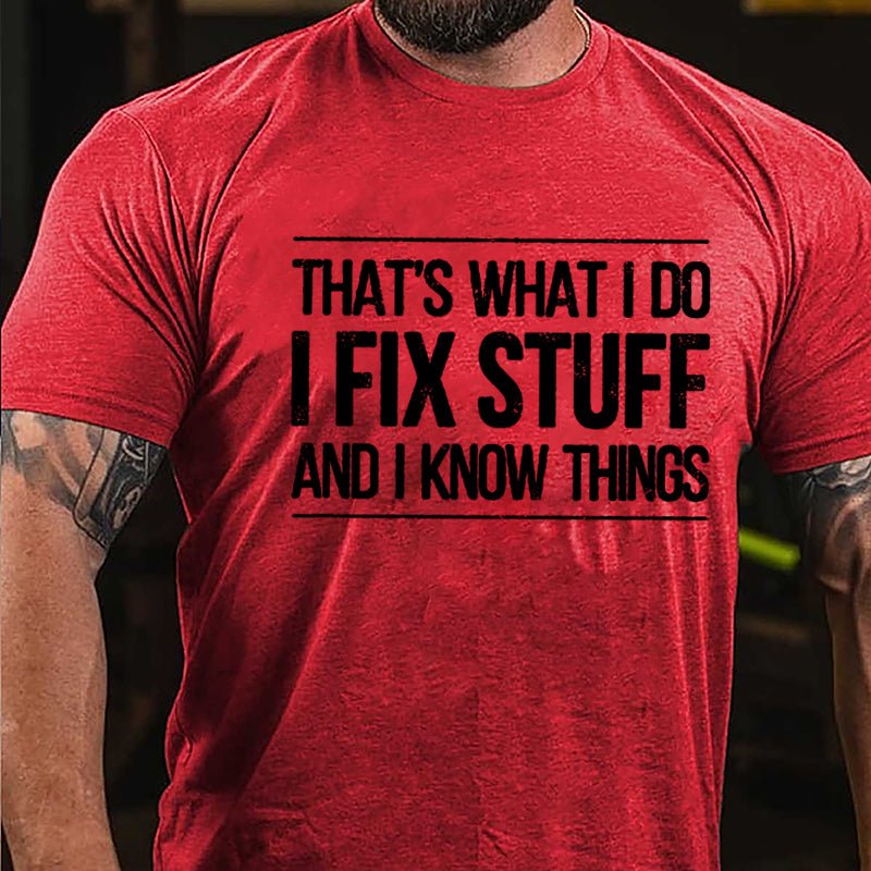 That's What I Do I Fix Stuff And I Know Things Men's Cotton T-shirt