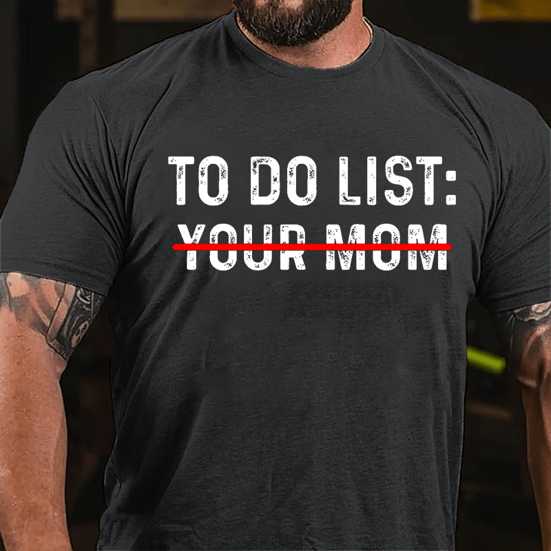 Men's To Do List: Your Mom Cotton T-shirt