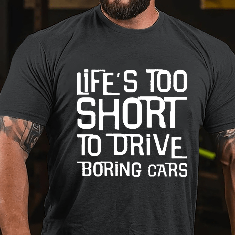 Life's Too Short To Drive Boring Cars Cotton T-shirt