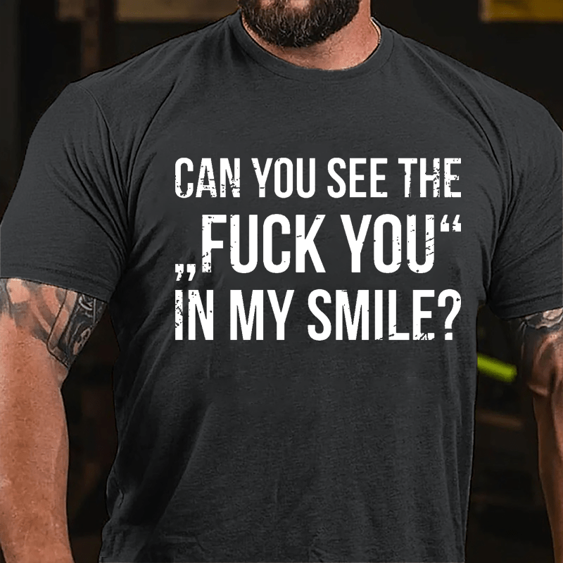 Can You See The "Fuck You" In My Smile Cotton T-shirt