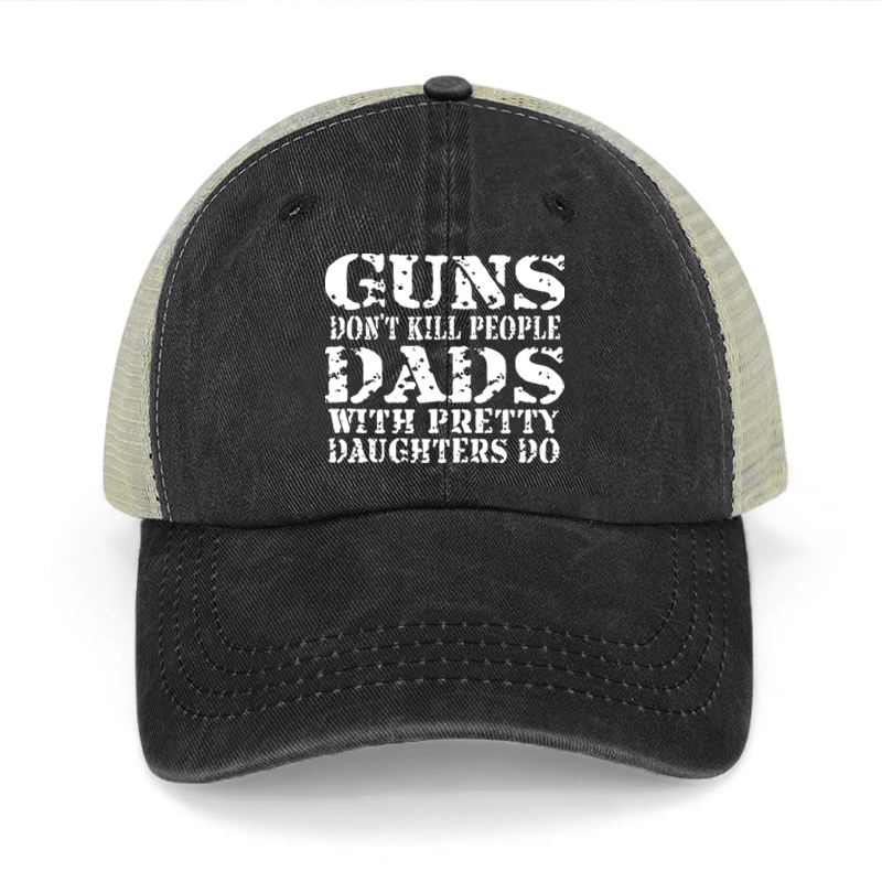 Guns Don't Kill People Dads With Pretty Daughters Do Washed Denim Mesh Back Cap