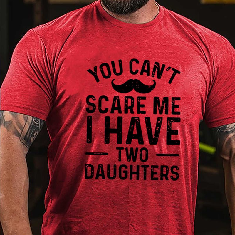 Men's You Can't Scare Me I Have Two Daughters Cotton T-shirt