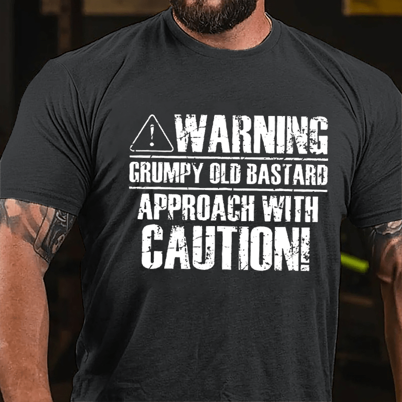 Warning! Grumpy Old Bastard, Approach With Caution Cotton T-shirt