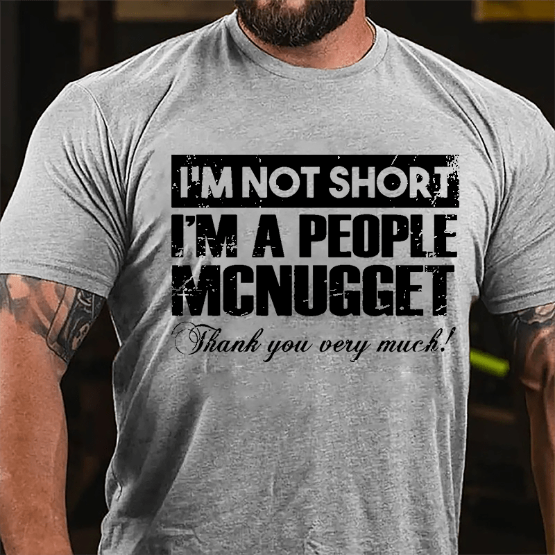 I'm Not Short I'm A People McNugget Thank You Very Much Cotton T-shirt