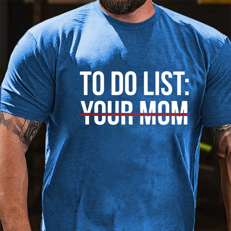 To Do List: Your Mom Cotton T-shirt
