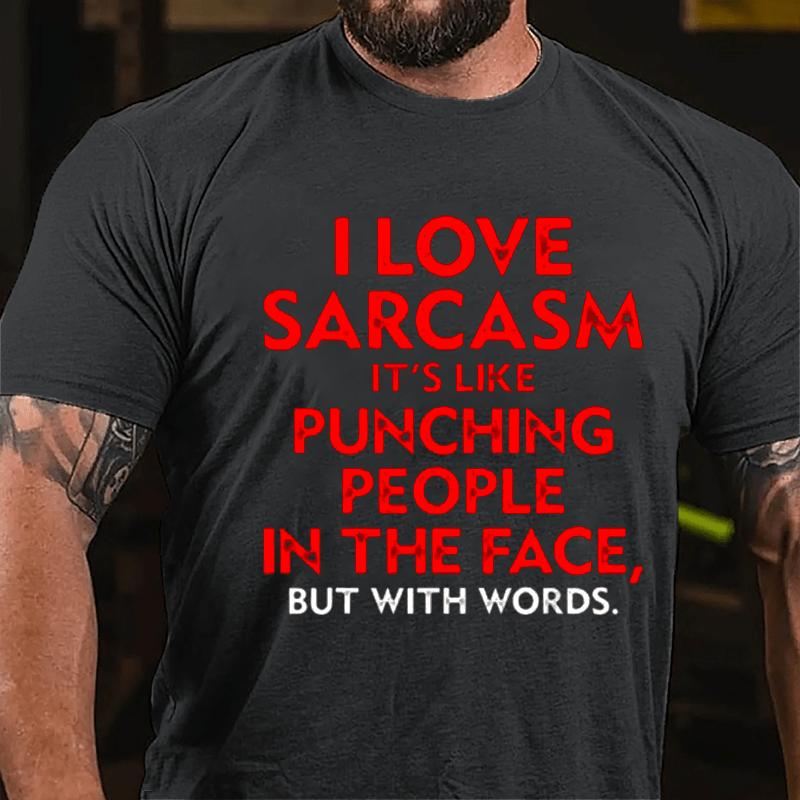 I Love Sarcasm It's Like Punching People In The Face But With Words Men's Cotton T-shirt