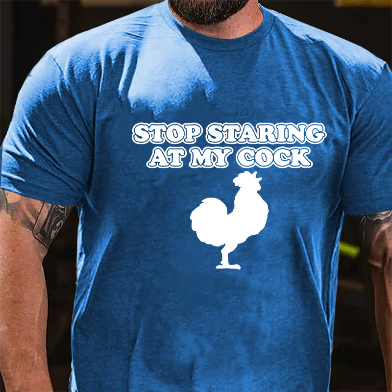 Stop Staring At My Cock Cotton T-shirt