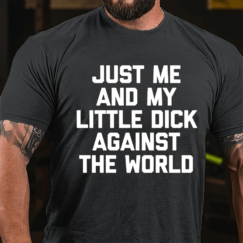 Just Me And My Little Dick Against The World Cotton T-shirt