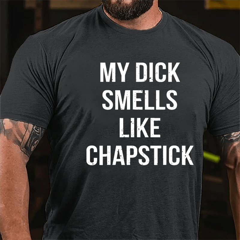 My Dick Smells Like Chapstick Cotton T-shirt