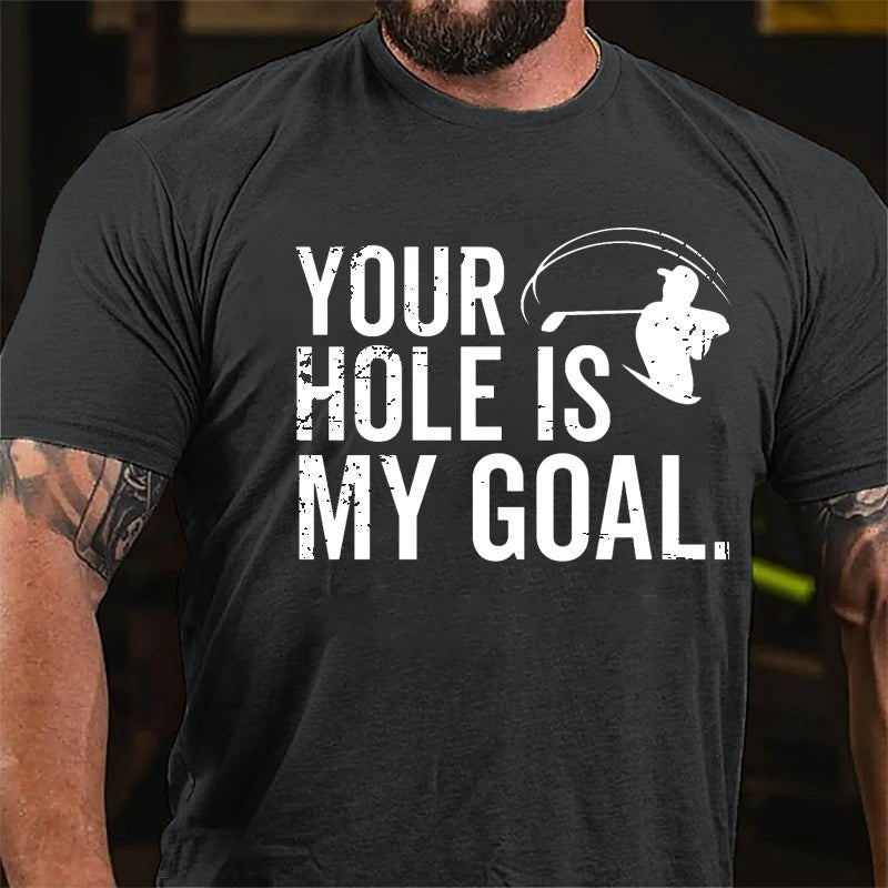 Your Hole Is My Goal Cotton T-shirt