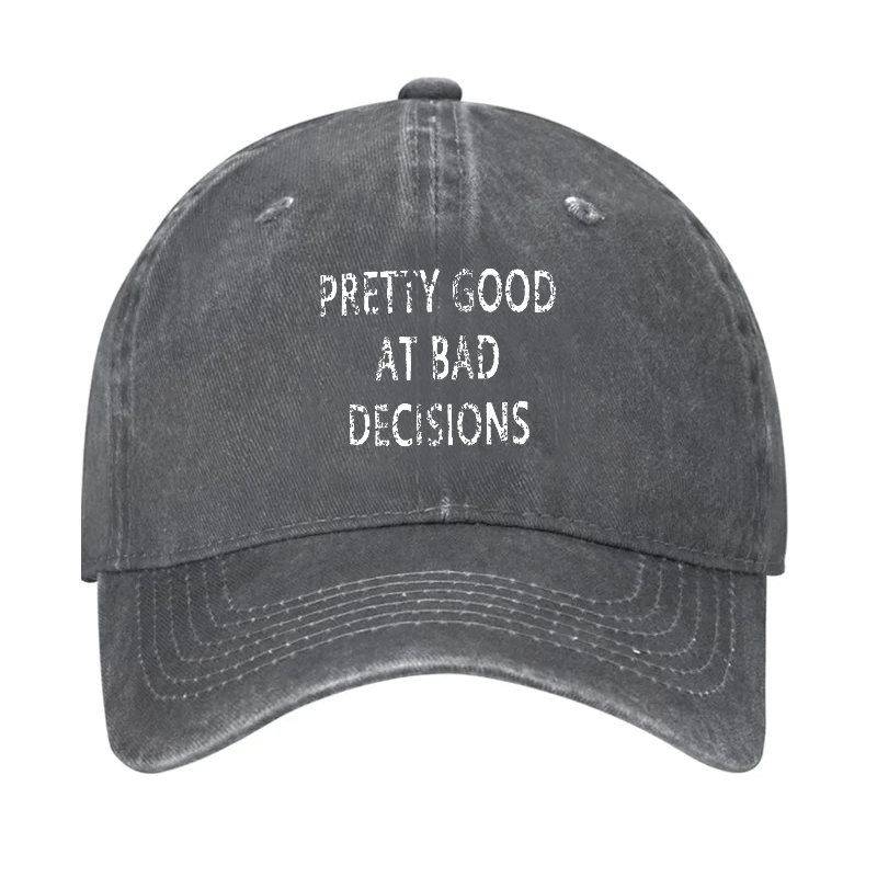 Pretty Good At Bad Decisions Cap