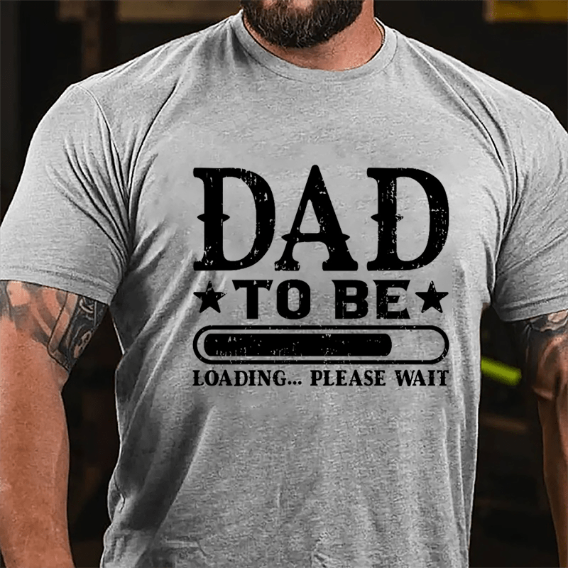 Dad To Be, Loading...Please Wait Cotton T-shirt