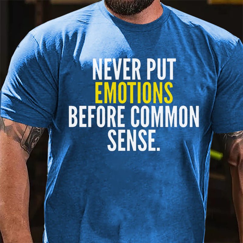 Never Put Emotions Before Common Sense Cotton T-shirt