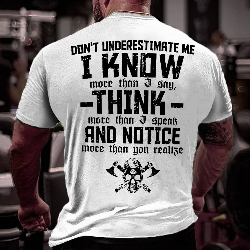 Don't Underestimate Me I Know More Than I Say Think More Than I Speak And Notice More Than You Realise Cotton T-shirt