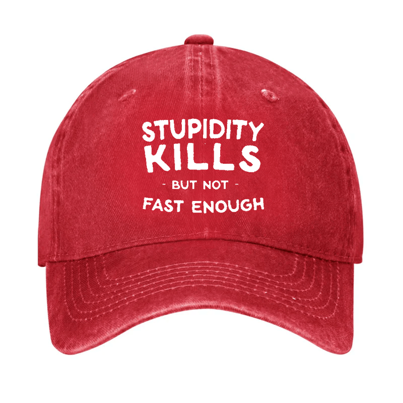 Stupidity Kills But Not Fast Enough Cap