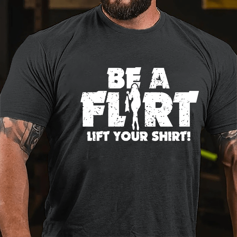 Be A Flirt Lift Your Shirt Cotton T-shirt