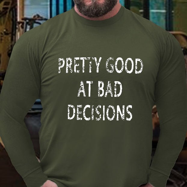 Pretty Good At Bad Decisions Long Sleeve Shirt