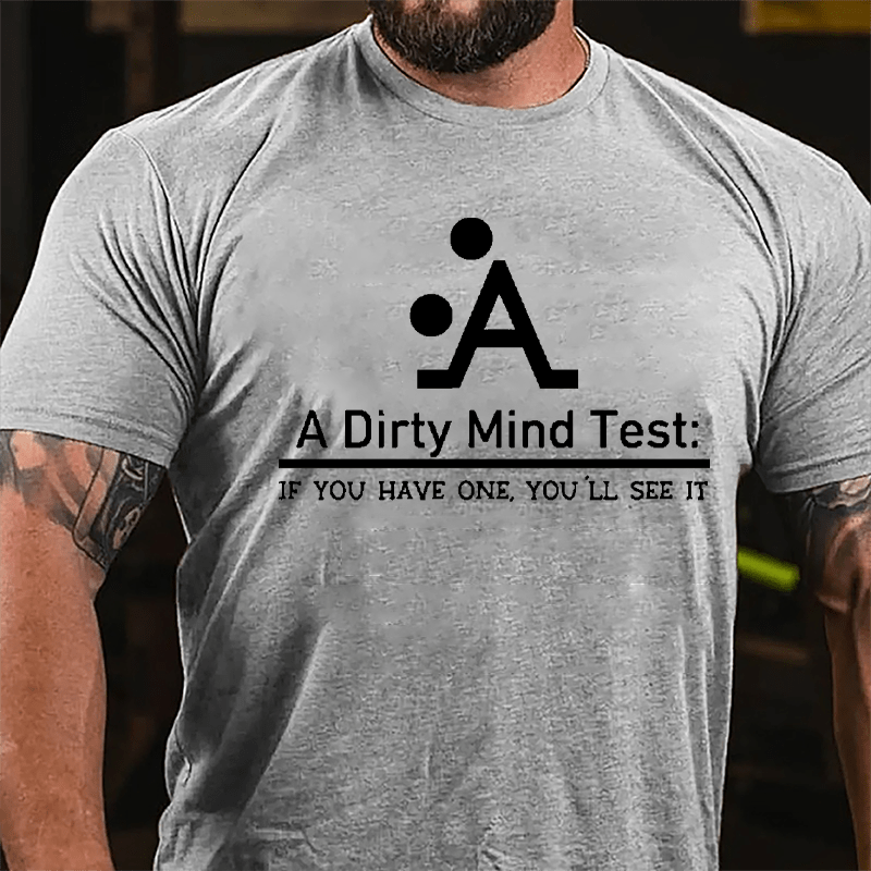A Dirty Mind Test If You Have One You'll See It Cotton T-shirt