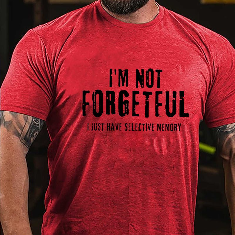 I'm Not Forgetful I Just Have Selective Memory Cotton T-shirt