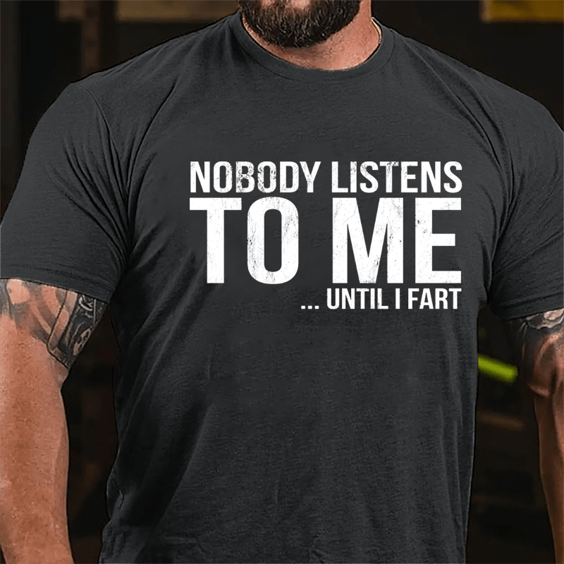 Nobody Listens To Me... Until I Fart Cotton T-shirt