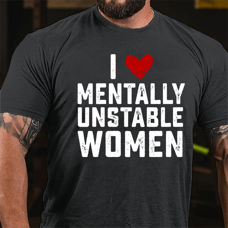 Maturelion I Love Mentally Unstable Women wife Cotton T-shirt